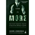 Less Is More: How Great Companies Improve Productivity without Layoffs - Paperback