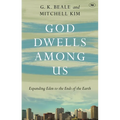 God Dwells Among Us: Expanding Eden To The Ends Of The Earth - Paperback