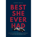 Best She Ever Had: Practical Advice and Powerful Techniques So You're the One She Brags About - Hardcover