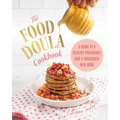 The Food Doula Cookbook: A Guide to a Healthy Pregnancy and a Nourished New Mom - Hardcover