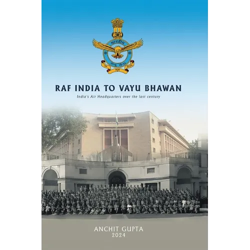 RAF India to Vayu Bhawan - India's Air Headquarters over the last century - Hardcover