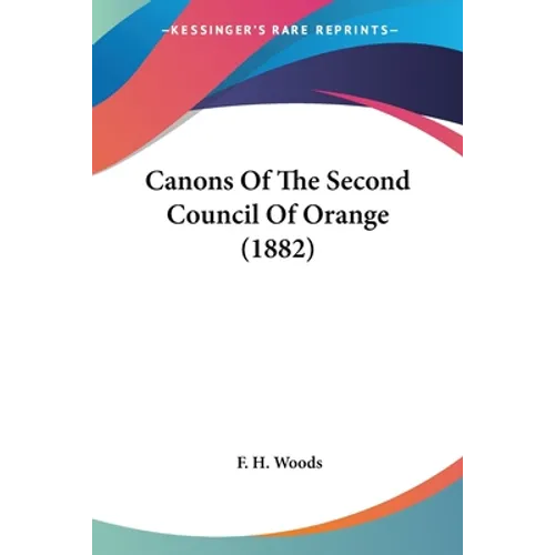 Canons Of The Second Council Of Orange (1882) - Paperback
