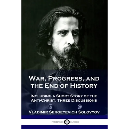 War, Progress, and the End of History: Including a Short Story of the Anti-Christ, Three Discussions - Paperback