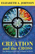 Creation and the Cross: The Mercy of God for a Planet in Peril - Paperback
