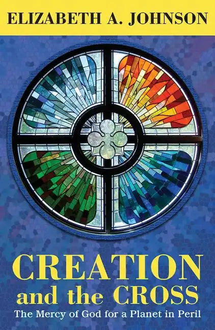 Creation and the Cross: The Mercy of God for a Planet in Peril - Paperback