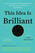 This Idea Is Brilliant: Lost, Overlooked, and Underappreciated Scientific Concepts Everyone Should Know - Paperback