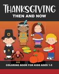 Thanksgiving Then and Now Coloring Book for Kids Ages 1-5: Pilgrims, Native Americans, Vegetables, Fruits, Turkeys, Meal, Pumpkins, Pie, & More - Fun - Paperback
