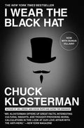 I Wear the Black Hat: Grappling with Villains (Real and Imagined) - Paperback
