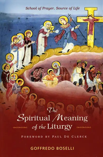 The Spiritual Meaning of the Liturgy: School of Prayer, Source of Life - Paperback