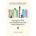 Shine On: Raising Our Kids with Disabilities to Lead Bright, Happy Lives - Paperback