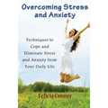 Overcoming Stress and Anxiety: Techniques to Cope and Eliminate Stress and Anxiety from Your Daily Life - Paperback