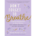 Don't Forget to Breathe: 5-Minute Mindfulness for Busy Women - Beat Stress and Find Calm Anytime, Anywhere! - Paperback