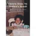 Chosen from My Mother's Womb: A Child's Journey from Foster Care to Adoption - Paperback