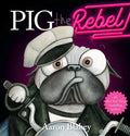 Pig the Rebel (Pig the Pug) - Hardcover