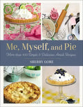 Me, Myself, and Pie: Move Than 100 Simple & Delicious Amish Recipes - Paperback