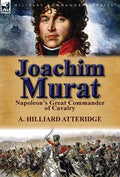 Joachim Murat: Napoleon's Great Commander of Cavalry - Hardcover