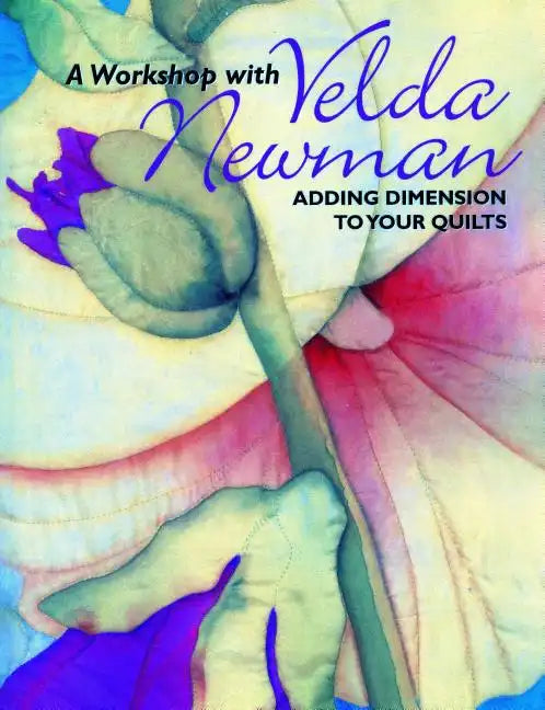 Workshop with Velda Newman. Adding Dimension to Your Quilts - Paperback