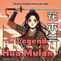 The Legend of Mulan: Chinese Folklore Stories for Kids in English, Chinese, and Pinyin - Paperback
