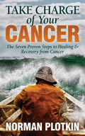 Take Charge of Your Cancer: The Seven Proven Steps to Healing and Recovery from Cancer - Paperback