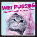 Wet Pussies: Hilarious Snaps of Damp Cats - Hardcover