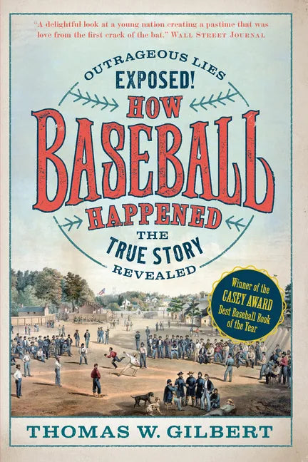 How Baseball Happened: Outrageous Lies Exposed! the True Story Revealed - Paperback