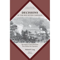 Decisions of the Red River Campaign: The Fifteen Critical Decisions That Defined the Operation - Paperback