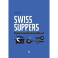 Swiss Suppers: 52 Wholesome Recipes from the Heart of Europe - Hardcover