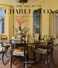 The Allure of Charleston: Houses, Rooms, and Gardens - Hardcover