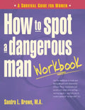 How to Spot a Dangerous Man Workbook: A Survival Guide for Women - Paperback