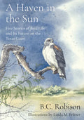 A Haven in the Sun: Five Stories of Bird Life and Its Future on the Texas Coast - Hardcover