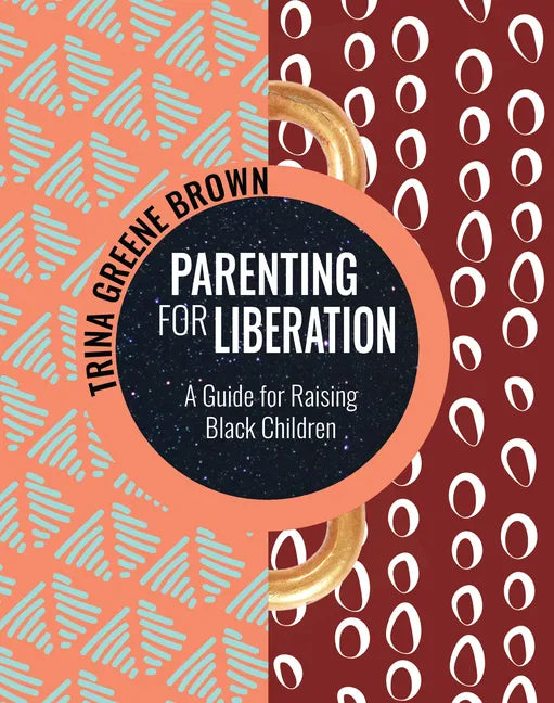 Parenting for Liberation: A Guide for Raising Black Children - Paperback
