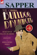 The Original Bulldog Drummond: 4-The Return of Bulldog Drummond, Knock Out & Wheels Within Wheels - Hardcover