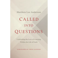 Called Into Questions: Cultivating the Love of Learning Within the Life of Faith - Paperback