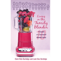 Living in the Family Blender: 10 Principles of a Successful Blended Family - Paperback