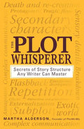 The Plot Whisperer: Secrets of Story Structure Any Writer Can Master - Paperback