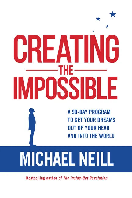 Creating the Impossible: A 90-Day Program to Get Your Dreams Out of Your Head and Into the World - Paperback