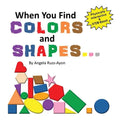 When You Find Colors and Shapes: A Physically Interactive Early STEM-Based Children's Picture Book - Paperback