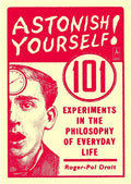 Astonish Yourself: 101 Experiments in the Philosophy of Everyday Life - Paperback