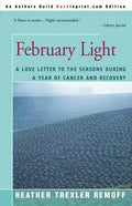 February Light: A Love Letter to the Seasons During a Year of Cancer and Recovery - Paperback