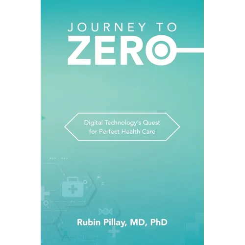 Journey to Zero: Digital Technology's Quest for Perfect Health Care - Paperback