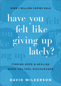 Have You Felt Like Giving Up Lately?: Finding Hope and Healing When You Feel Discouraged - Paperback