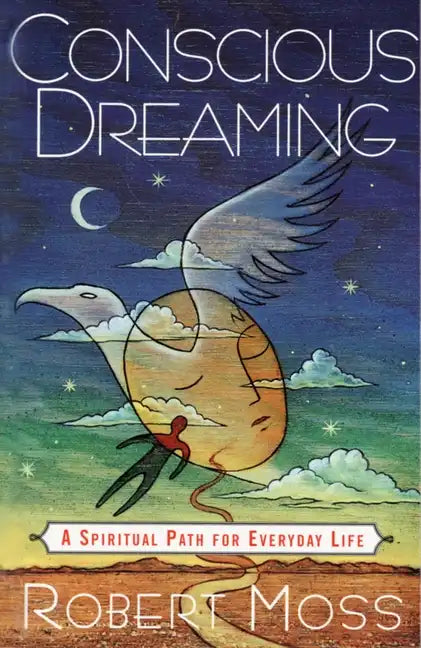 Conscious Dreaming: A Spiritual Path for Everyday Life - Paperback