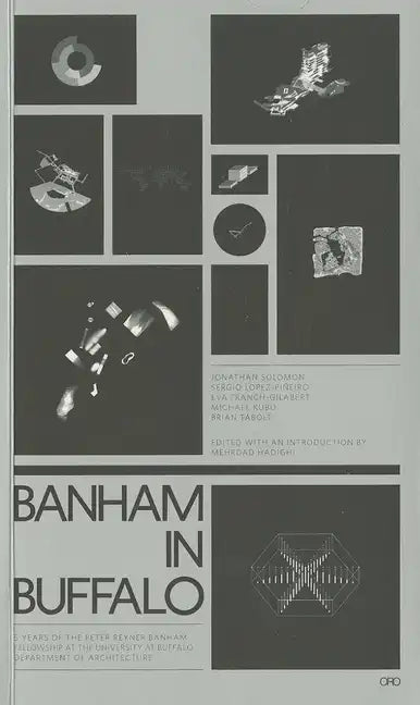 Banham in Buffalo: 5 Years of the Peter Reyner Banham Fellowship at the University at Buffalo Department of Architecture - Paperback