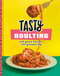 Tasty Adulting: All Your Faves, All Grown Up: A Cookbook - Hardcover