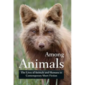 Among Animals: The Lives of Animals and Humans in Contemporary Short Fiction - Hardcover