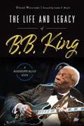 The Life and Legacy of B.B. King: A Mississippi Blues Icon - Paperback