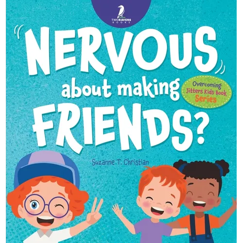 Nervous About Making Friends?: An Affirmation-Themed Children's Book To Help Kids (Ages 4-6) Overcome Friendship Jitters - Hardcover