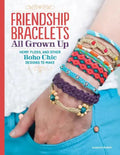 Friendship Bracelets All Grown Up: Hemp, Floss, and Other Boho Chic Designs to Make - Paperback