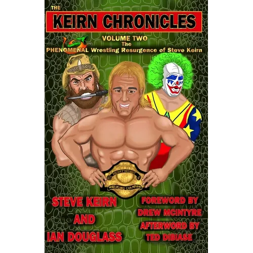 The Keirn Chronicles Volume 2: The Phenomenal Wrestling Resurgence of Steve Keirn - Paperback