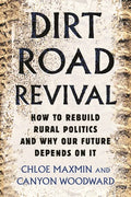 Dirt Road Revival: How to Rebuild Rural Politics and Why Our Future Depends on It - Hardcover